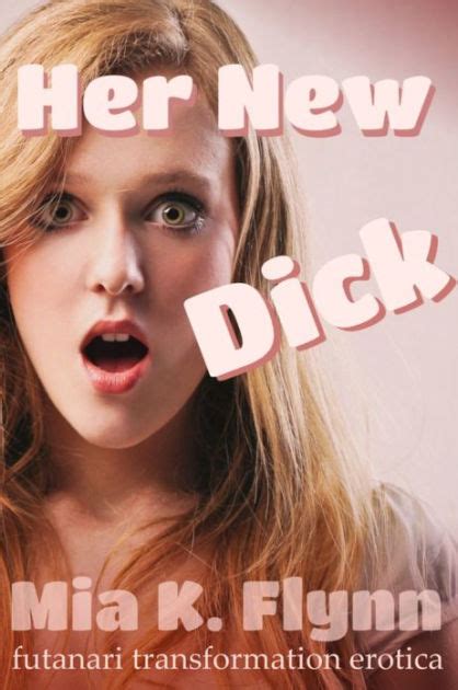 her new dick futanari transformation erotica by mia k flynn ebook