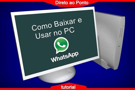 como baixar e usar o whatsapp no pc sem precisar do