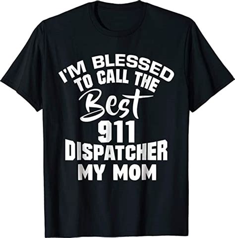911 Dispatcher My Mom Is The Best 911 Dispatcher Clothing