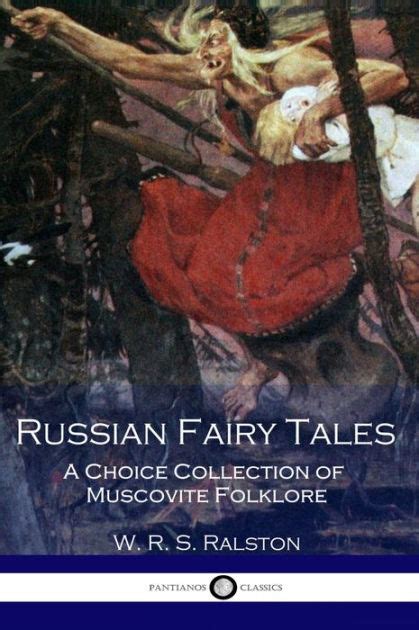 russian fairy tales a choice collection of muscovite folk lore illustrated by w r s