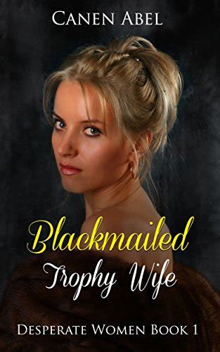 Blackmailed Trophy Wife Desperate Women 1 English Edition Ebook