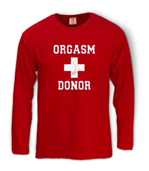 Orgasm Donor Long Sleeve T Shirt Funny Rude Sexual