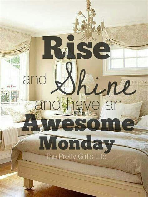 happy monday pretty girls rise and shine and give god the glory for waking you up this morning