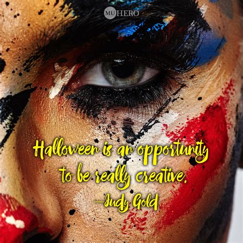 Halloween Is An Opportunity To Be Really Creative Quote By Judy Gold