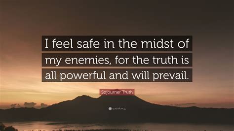 sojourner truth quote  feel safe   midst   enemies