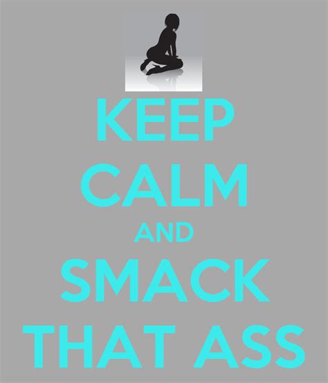 keep calm and smack that ass poster lemarihayes keep