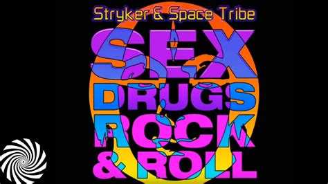 stryker and space tribe sex drugs and rock n roll youtube