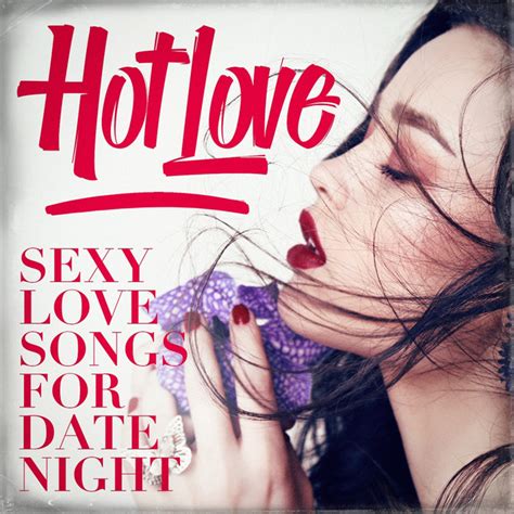 Hot Love Sexy Love Songs For Date Night Album By Valentines Day