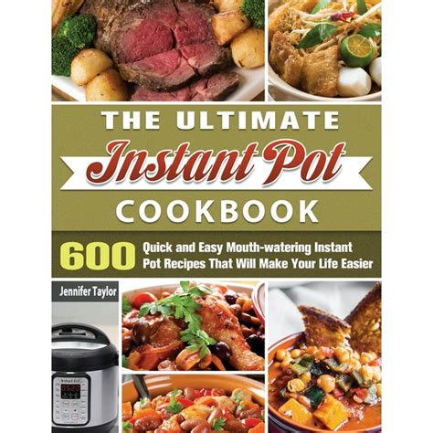 The Ultimate Instant Pot Cookbook 600 Quick And Easy Mouth Watering