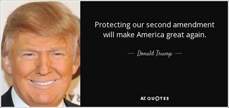 Donald Trump Quote Protecting Our Second Amendment Will Make America