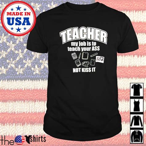 teacher my job is to teach your ass not kiss it shirt hoodie sweater