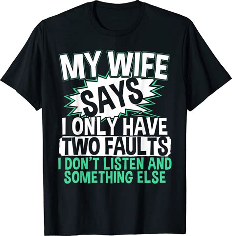Mens Funny My Wife Says I Only Have Two Faults Mens Design
