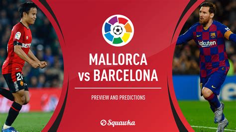 mallorca  barcelona predictions  ups  stream tv la liga uk