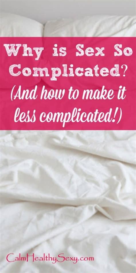 Why Sex Is Complicated And How To Make It Less Complicated