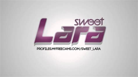 sweet lara myfreecams model profile design youtube