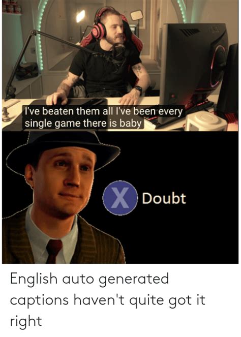 english auto generated captions havent      meme