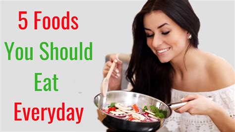 5 foods you should eat everyday youtube