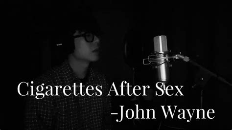 [커버] Cigarettes After Sex John Wayne Vocal Cover Youtube