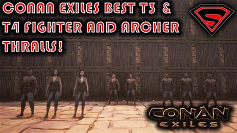 Conan Exiles Best T3 And T4 Fighter And Archer Thralls And