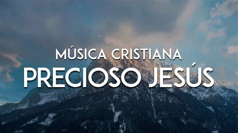 musica cristiana precioso jesus chords chordify