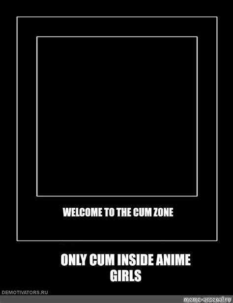 Комикс мем welcome to the cum zone only cum inside anime girls