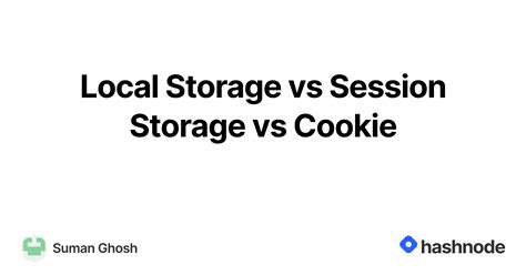 local storage vs session storage vs cookie hashnode