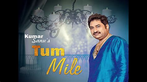 kumar sanu tum mile latest bollywood songs  official natraj  youtube