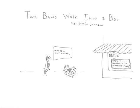 Cartoon By Justin J Johnson Two Bows Walk Into A Bar