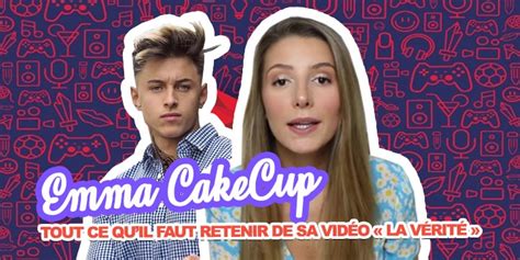 Emma Cakecup Tout Ce Quil Faut Retenir De Sa Vidéo « La Vérité