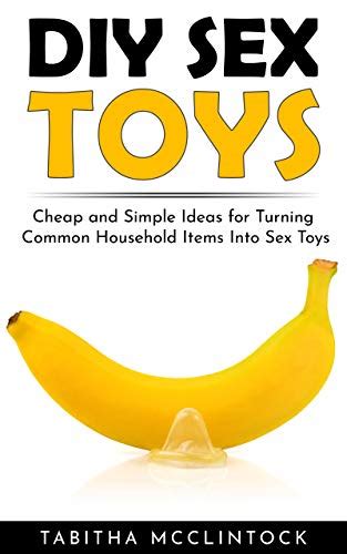 Diy Sex Toys Cheap And Simple Ideas For Turning Common Household Items