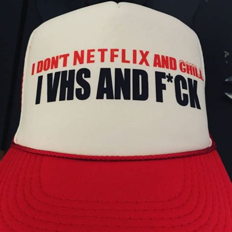 i don t netflix and chill i vhs and fck trucker hat