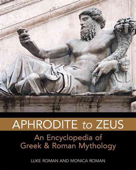 Aphrodite To Zeus An Encyclopedia Of Greek And Roman Mythology By Luke