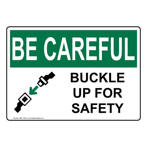 be careful sign buckle up for safety sign osha