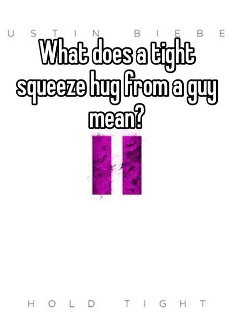 what does a tight squeeze hug from a guy mean