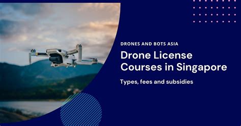 drone license   singapore types fees  grants drones  robots asia