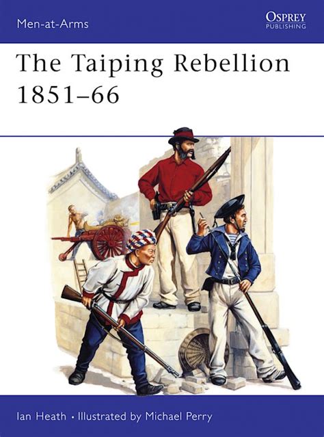 the taiping rebellion 1851 66 men at arms ian heath osprey publishing