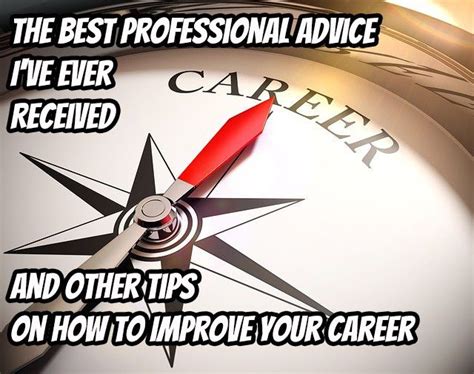 professional advice ive  received   tips    improve  career