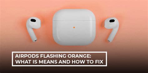 airpods flashing orange   fix headphonesproreview