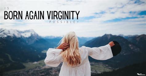 Is Born Again Virginity Possible