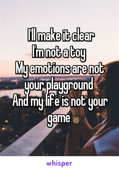 I Ll Make It Clear I M Not A Toy My Emotions Are Not Your