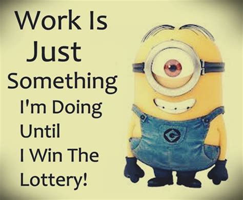 Funny Minion Quote Work Win Lottery ｡ ‿ ｡ See My Despicable Me