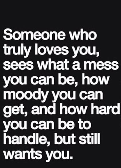 Someone Who Truly Loves You Sees What A Mess You Can Be