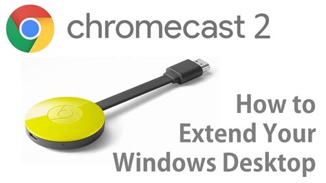 extend  windows desktop   chromecast  youtube