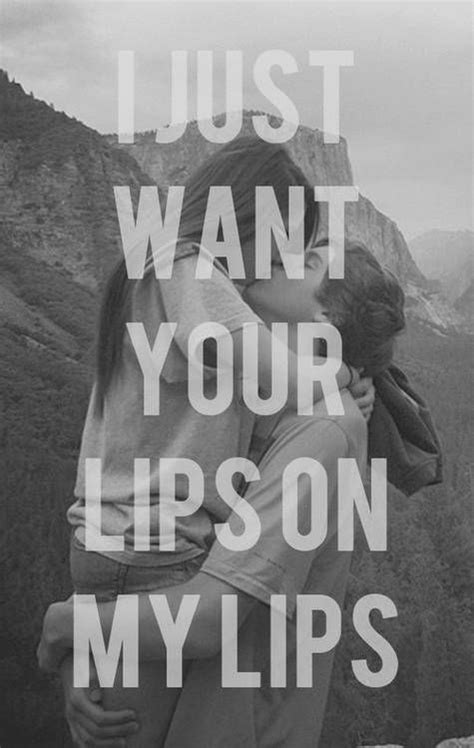 I Want You Lips On My Lips Kissing Quotes Love