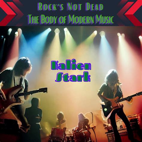 rock s not dead the body of modern music single by kalien stark
