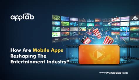 mobile apps reshaping  entertainment industry