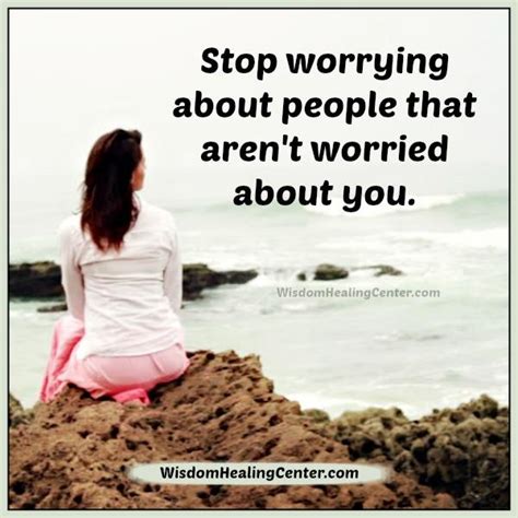 stop worrying  people  arent worried   wisdom healing center