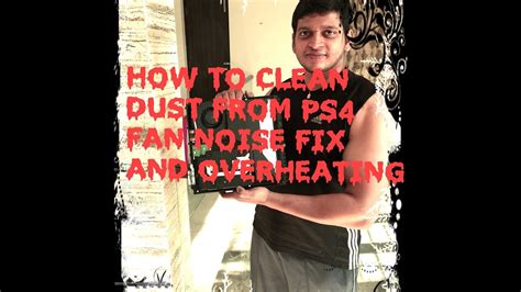 clean dust  ps dust cleaningfan noise fixover heating