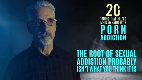 The Root Of Sexual Addiction 20 Truths That Help In The Battle With