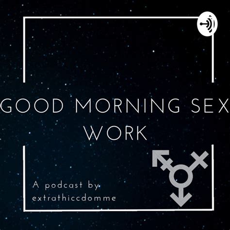 Good Morning Sex Work Podcast On Spotify